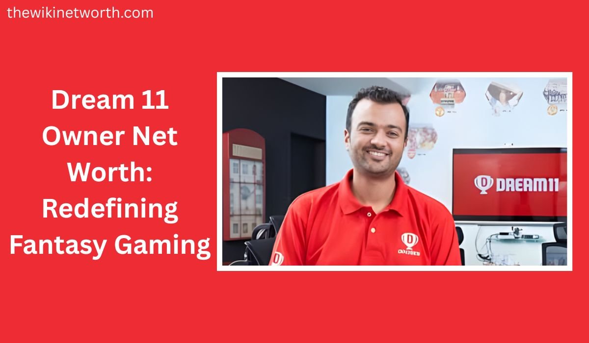 Dream 11 Owner Net Worth: Redefining Fantasy Gaming