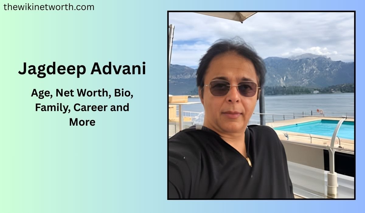Jagdeep Advani: Age, Net Worth, Bio, Family, Career and More
