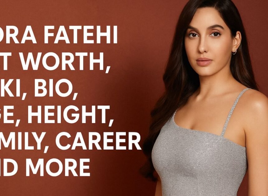 Nora Fatehi Net Worth, Wiki, Bio, Age, Height, Family, Career and More